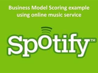 Business Model Scoring example
using online music service
 