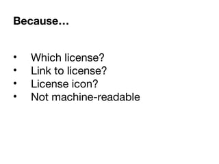 • Confusing creator with license
granting organization
• Which license?
• Link to license?
• License icon?
• Not machine-r...