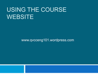 Using the course website www.qvcceng101.wordpress.com 