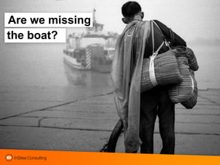 Are we missing
the boat?
 