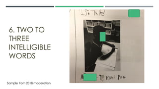 6. TWO TO
THREE
INTELLIGIBLE
WORDS
Sample from 2018 moderation
 