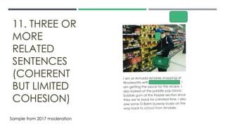 11. THREE OR
MORE
RELATED
SENTENCES
(COHERENT
BUT LIMITED
COHESION)
Sample from 2017 moderation
 