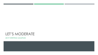 LET’S MODERATE
2019 WRITING SAMPLES
 