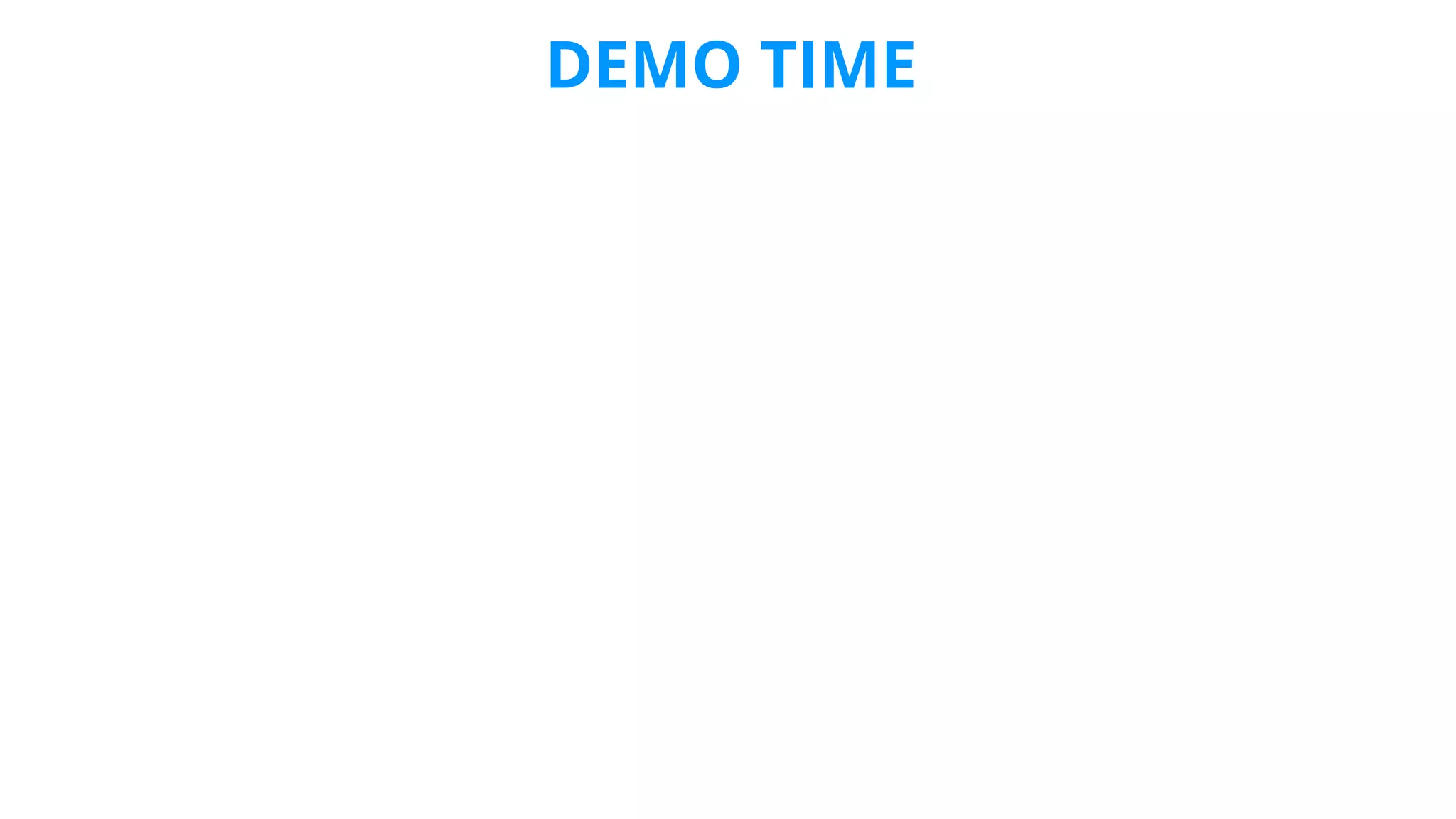 DEMO TIME
 