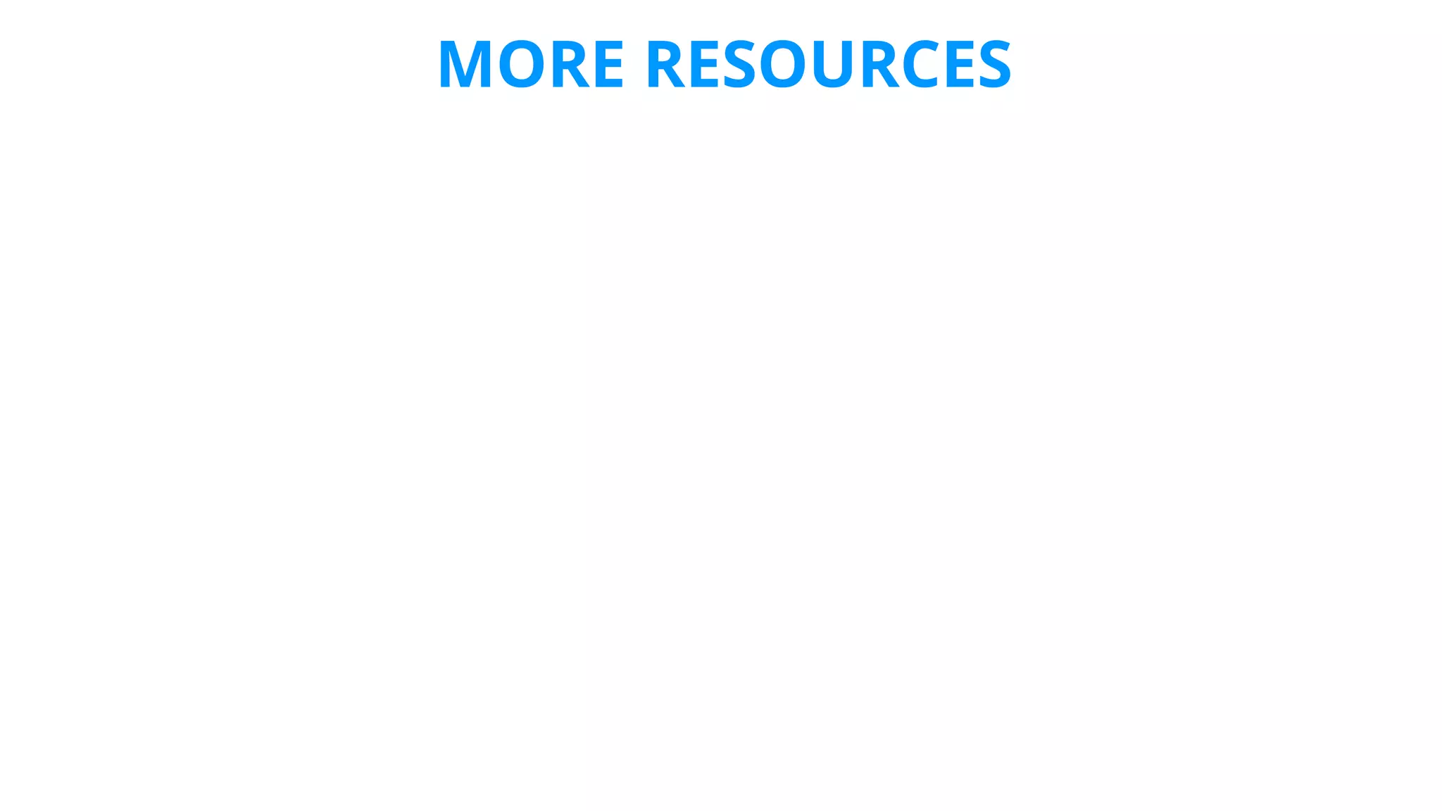 MORE RESOURCES
 