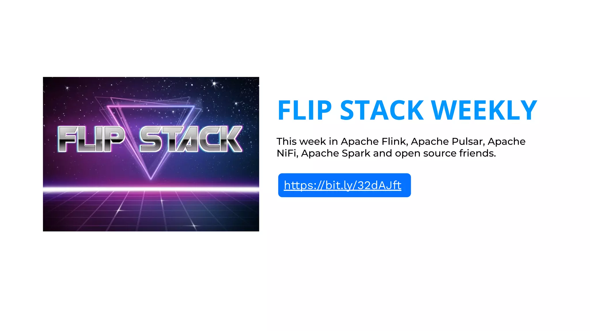 FLIP STACK WEEKLY
This week in Apache Flink, Apache Pulsar, Apache
NiFi, Apache Spark and open source friends.
https://bit.ly/32dAJft
 