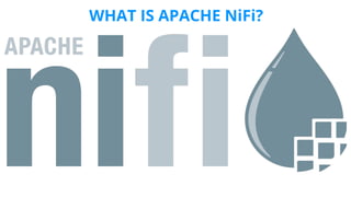 WHAT IS APACHE NiFi?
 