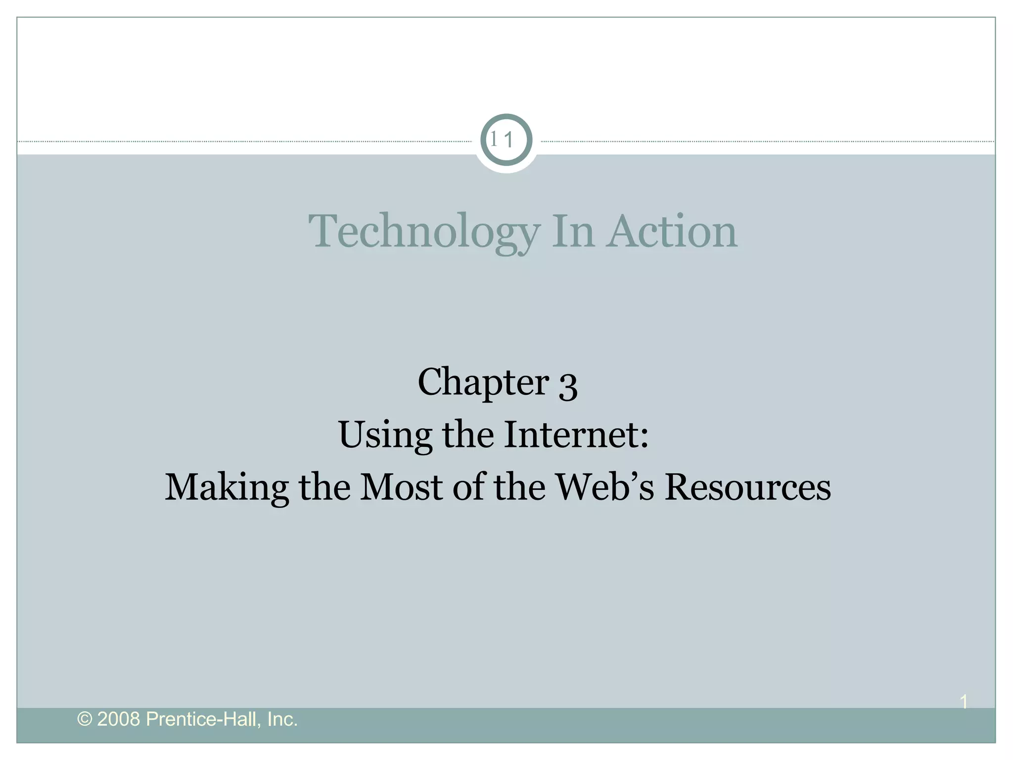 Technology In Action Chapter 3 Using the Internet:  Making the Most of the Web’s Resources 