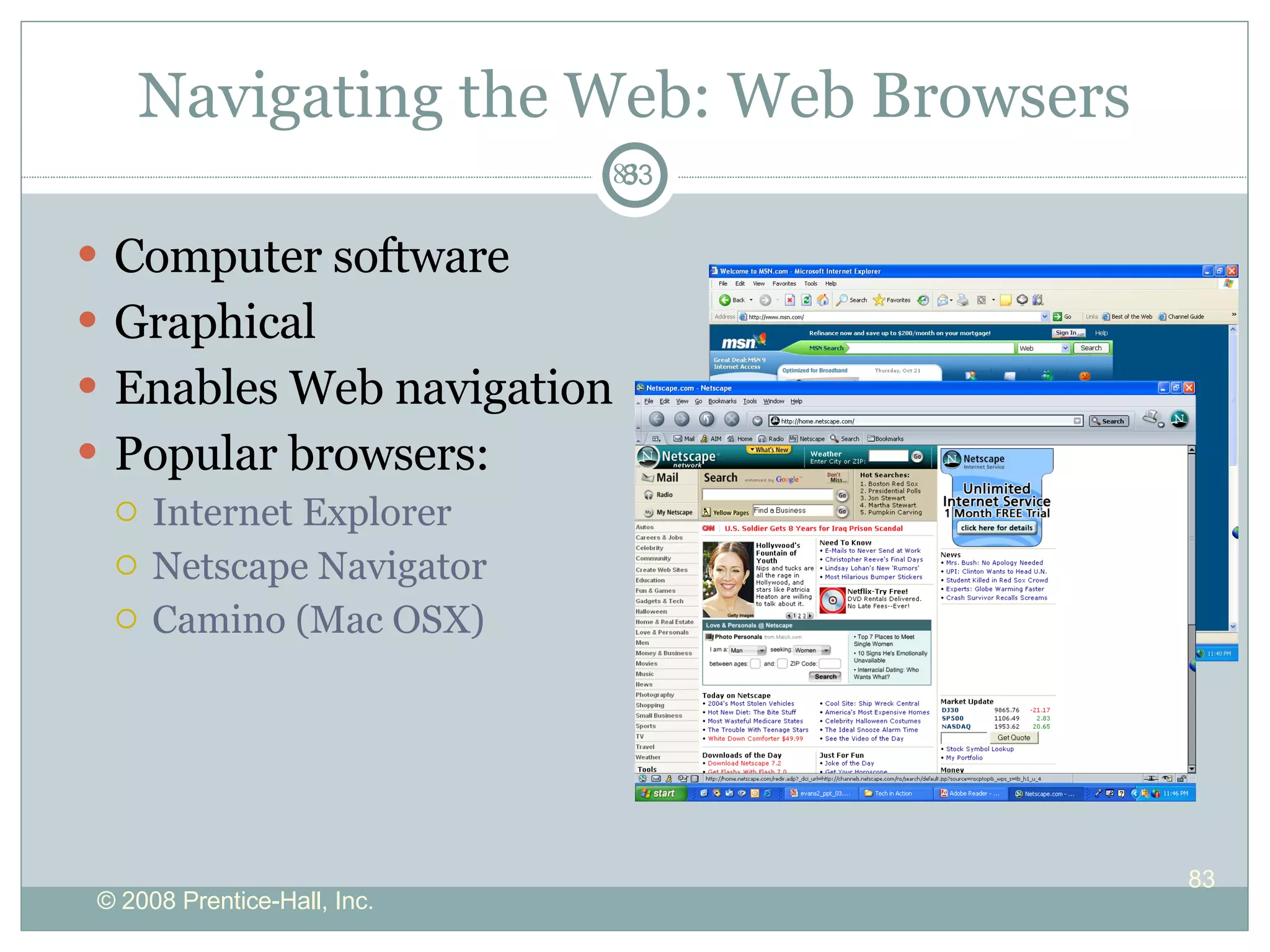 Navigating the Web: Web Browsers Computer software Graphical Enables Web navigation Popular browsers: Internet Explorer Netscape Navigator Camino (Mac OSX) 