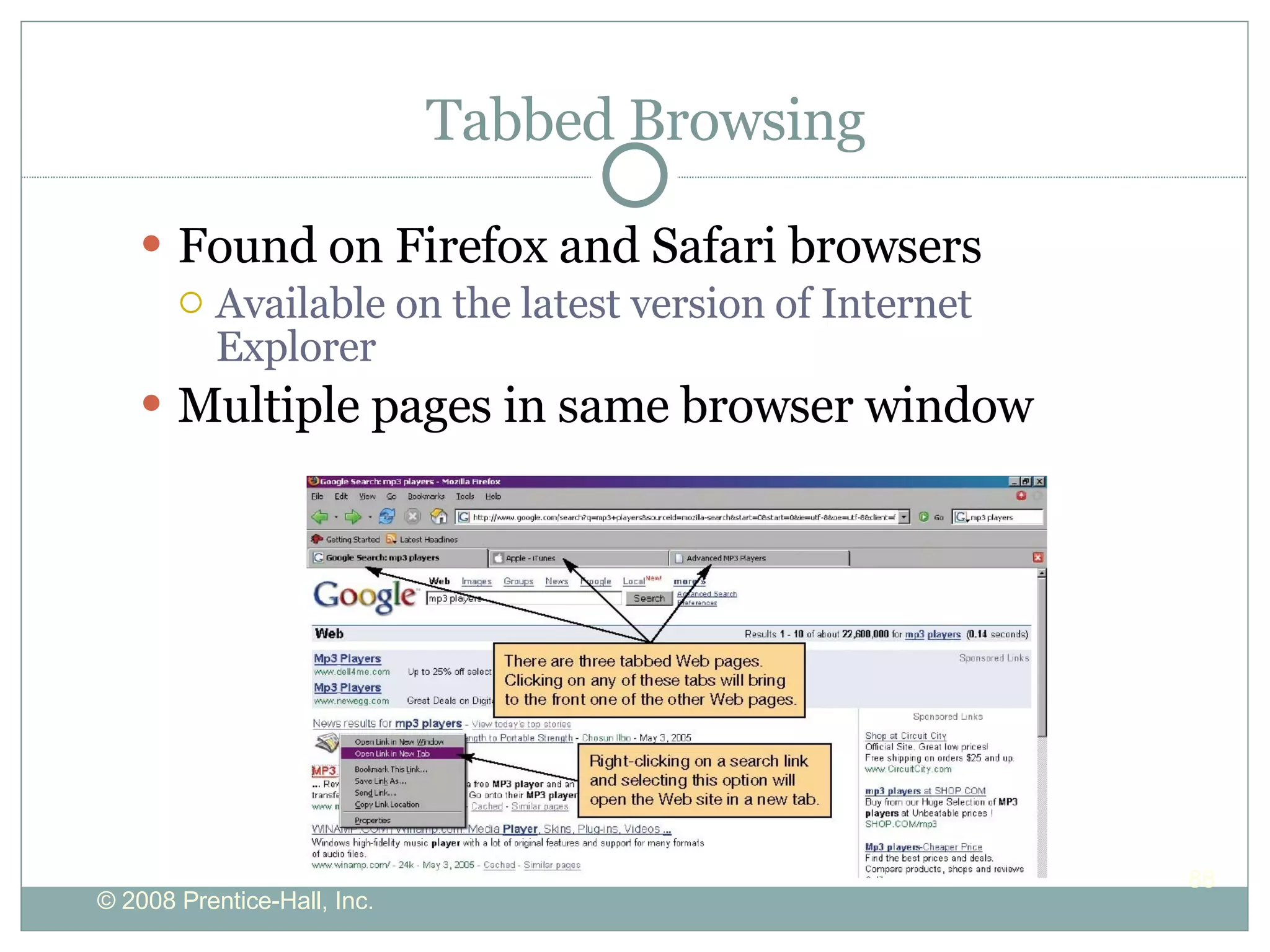 Tabbed Browsing Found on Firefox and Safari browsers  Available on the latest version of Internet Explorer  Multiple pages in same browser window 