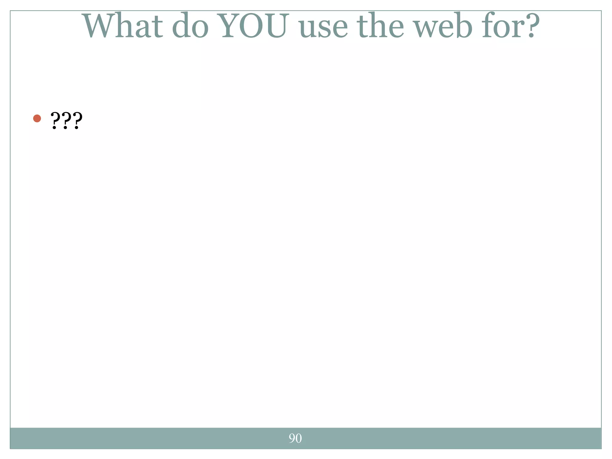 What do YOU use the web for? ??? 