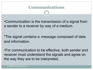 Communications Communication is the transmission of a signal from a sender to a receiver by way of a medium. The signal contains a   message composed of data and information.  For communication to be effective, both sender and receiver must understand the signals and agree on the way they are to be interpreted. 