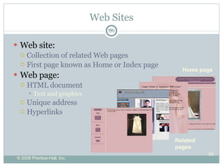 Web Sites Web site: Collection of related Web pages First page known as Home or Index page Web page: HTML document Text and graphics Unique address Hyperlinks  Home page Related  pages 