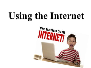 Using the Internet
 