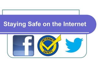 Staying Safe on the Internet
 