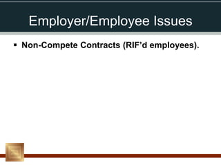 Employer/Employee Issues
 Non-Compete Contracts (RIF’d employees).
 