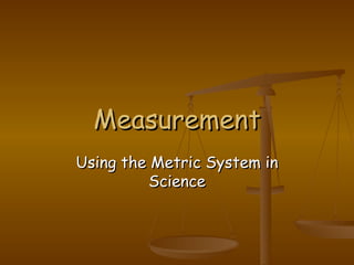 Measurement Using the Metric System in Science 