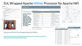 DJL Wrapped Apache MXNet Processor for Apache NiFi
Using Java API for DJL Wrapping Apache MXNet
https://www.datainmotion.dev/2019/12/easy-deep-learning-in-apache-niﬁ-with.html
https://github.com/tspannhw/niﬁ-djl-processor
 