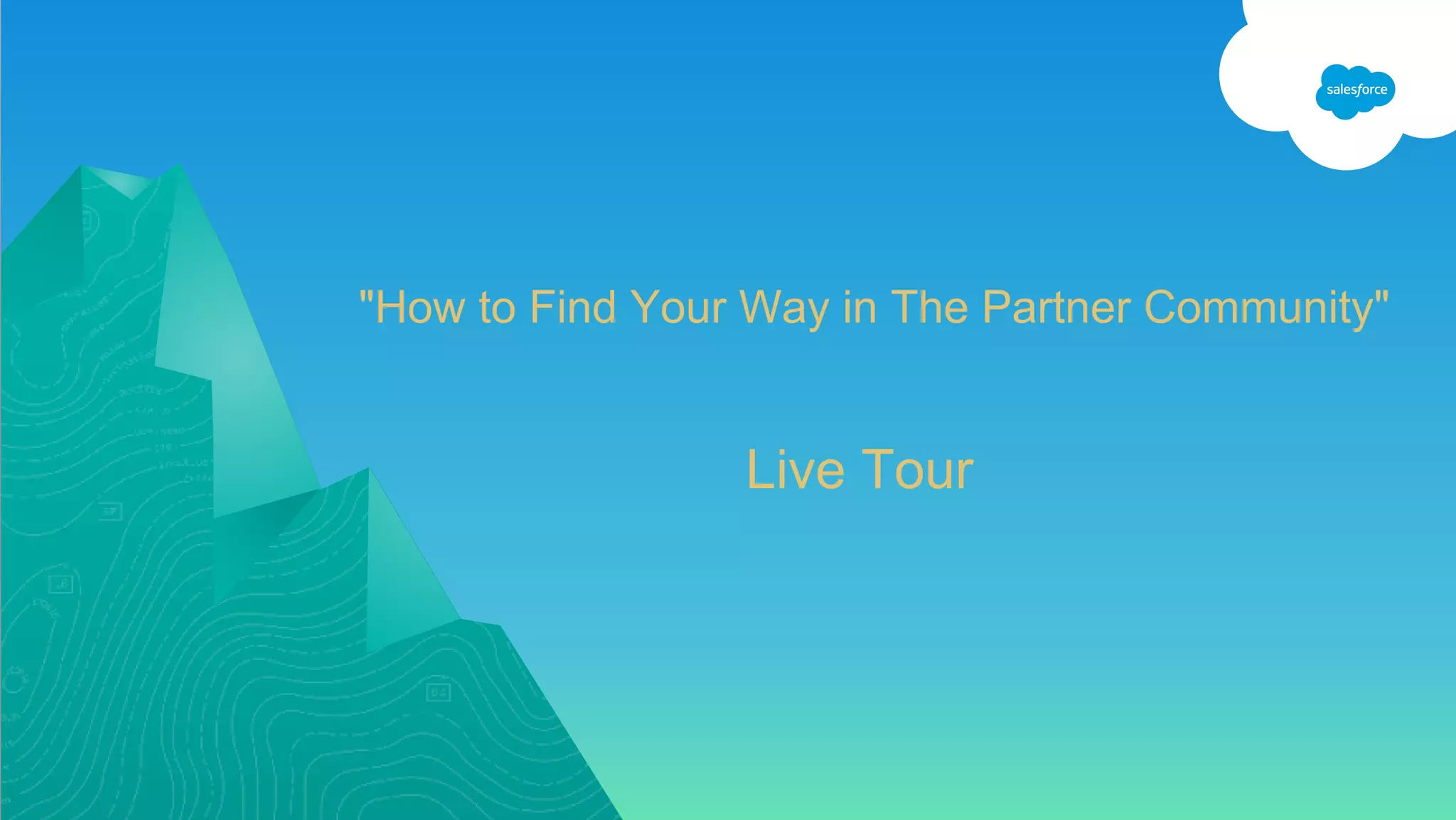 "How to Find Your Way in The Partner Community"
Live Tour
 