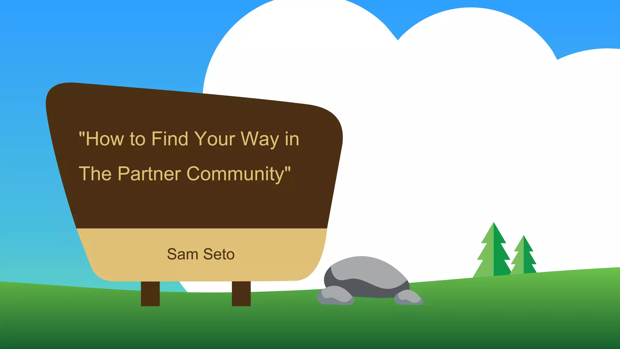 "How to Find Your Way in
The Partner Community"
Sam Seto
 