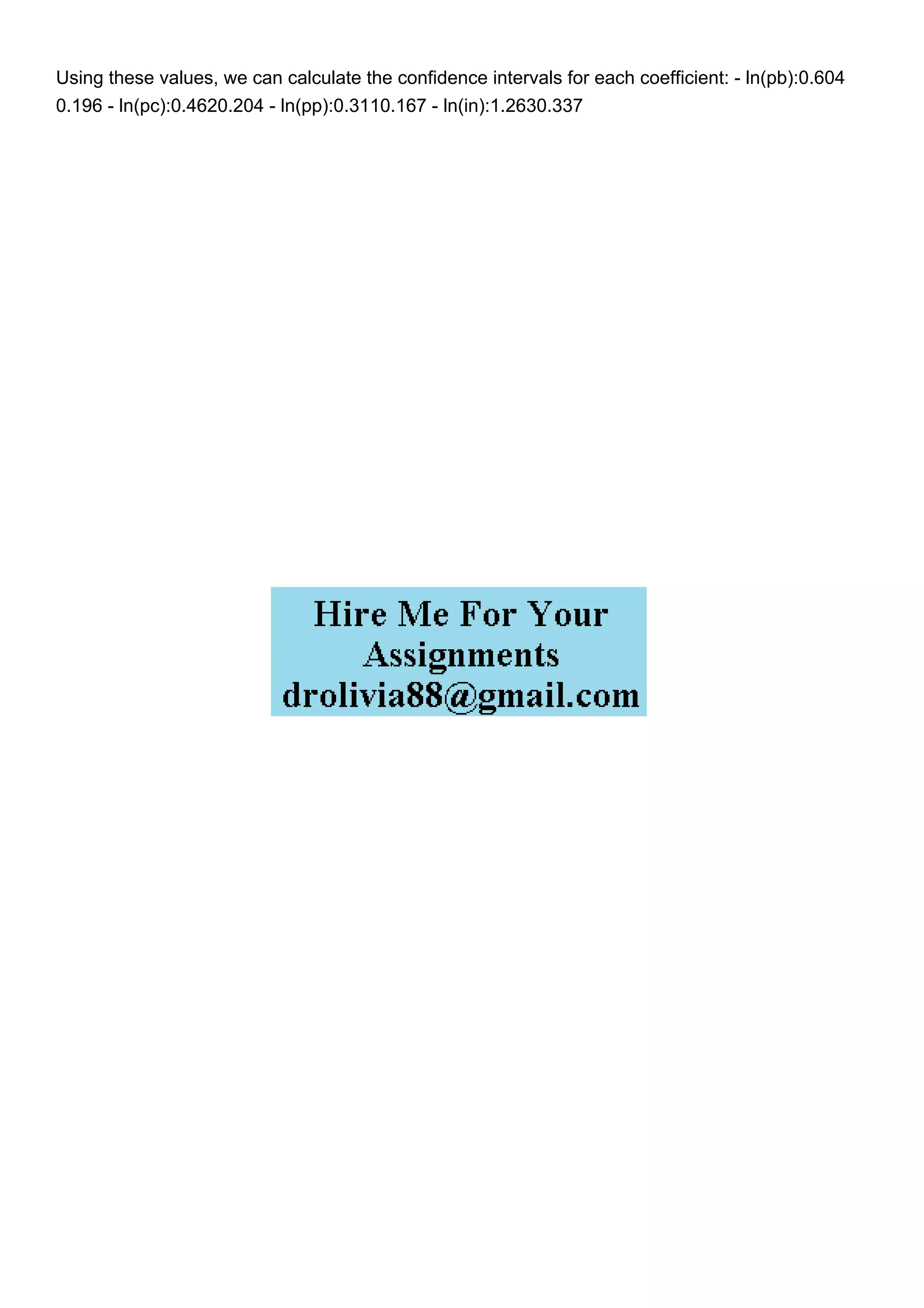 Using these values, we can calculate the confidence intervals for each coefficient: - ln(pb):0.604
0.196 - ln(pc):0.4620.204 - ln(pp):0.3110.167 - ln(in):1.2630.337