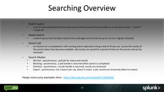 Searching Overview
•       Search query
    •      a set of commands and functions you use to retrieve events from an inde...