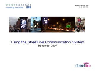 Using the StreetLive Communication System December 2007 