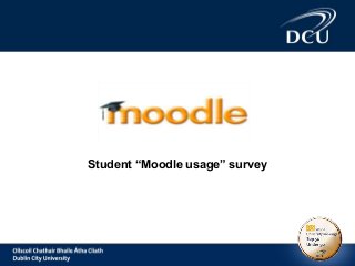 Student “Moodle usage” survey
 