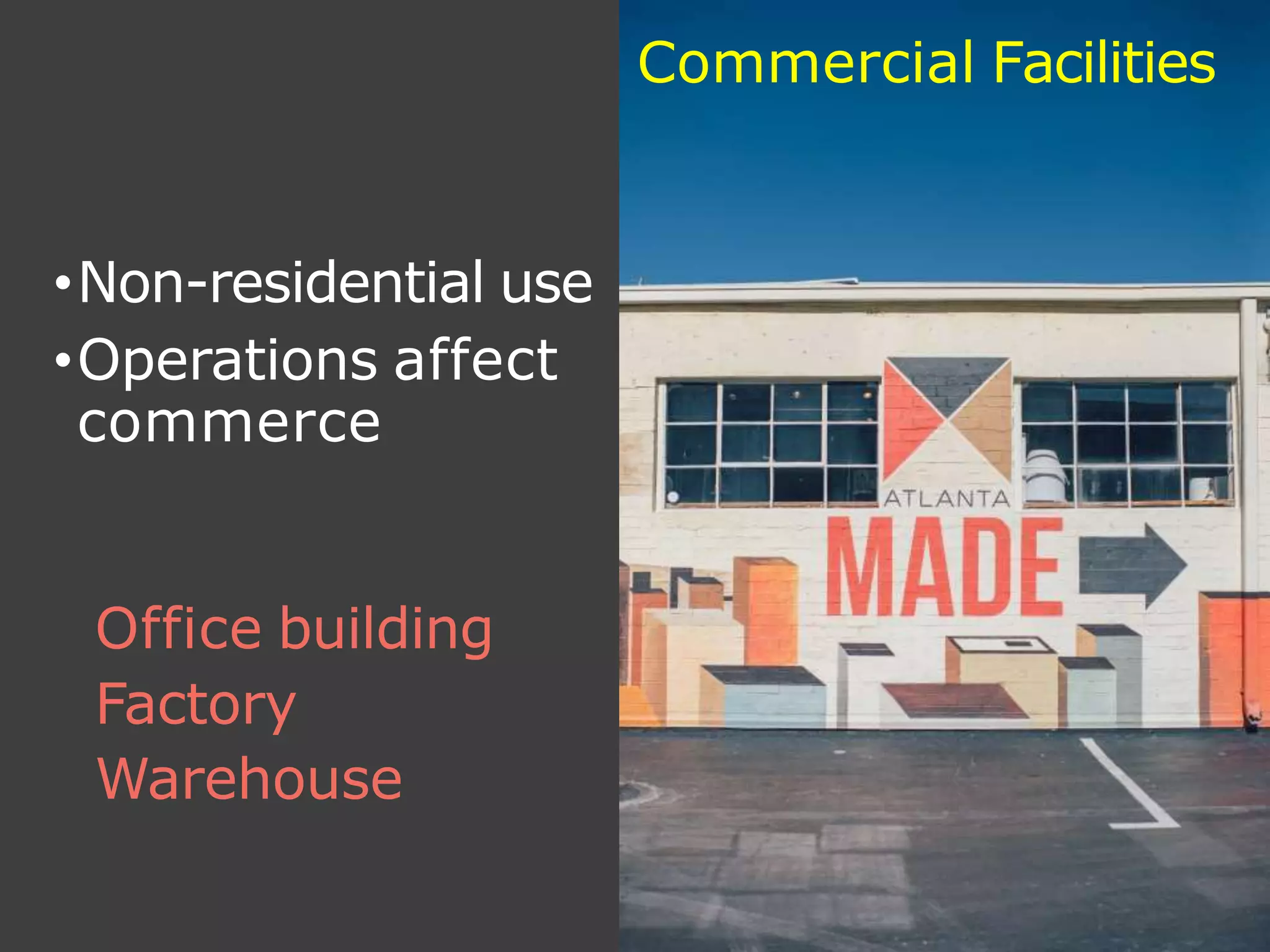 •Non-residential use
•Operations affect
commerce
Office building
Factory
Warehouse
Commercial Facilities
 