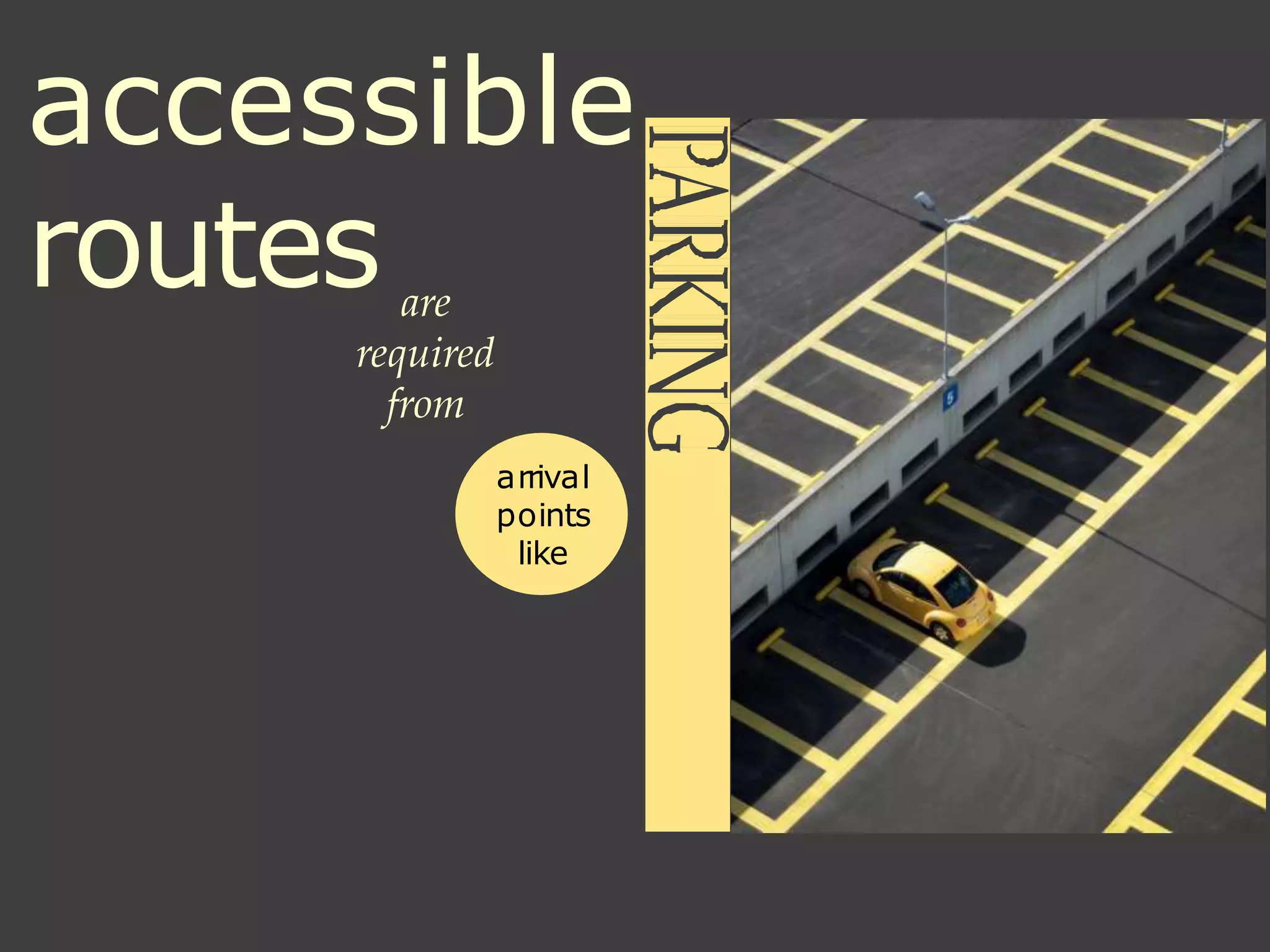 accessible
routes are
required
from
arrival
points
like
 