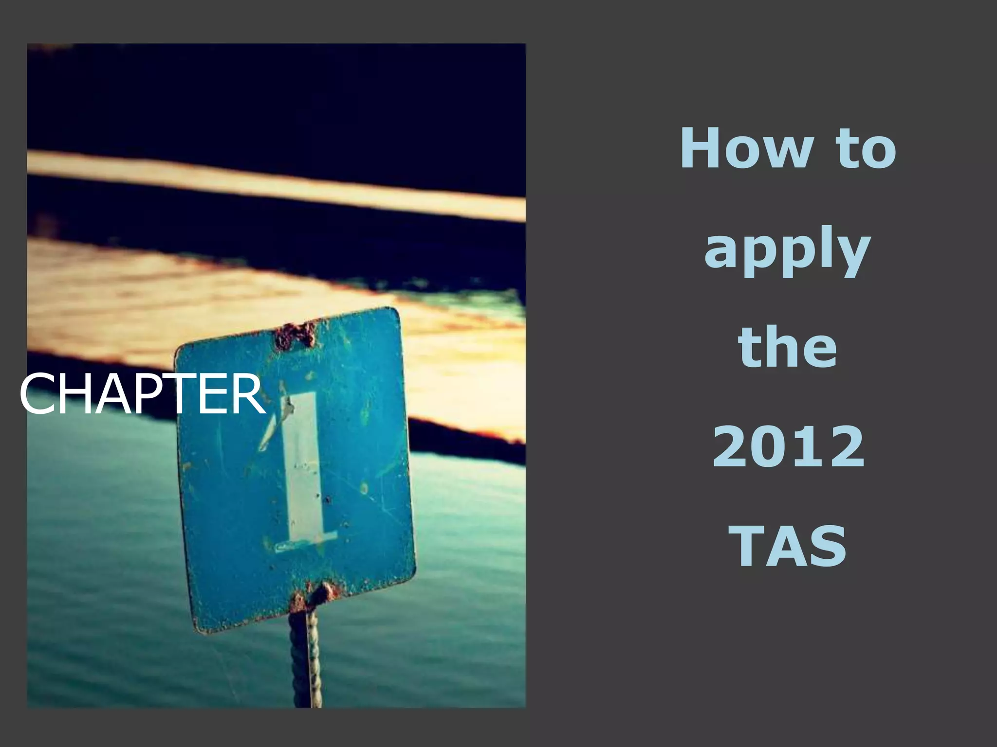 How to
apply
the
2012
TAS
CHAPTER
 