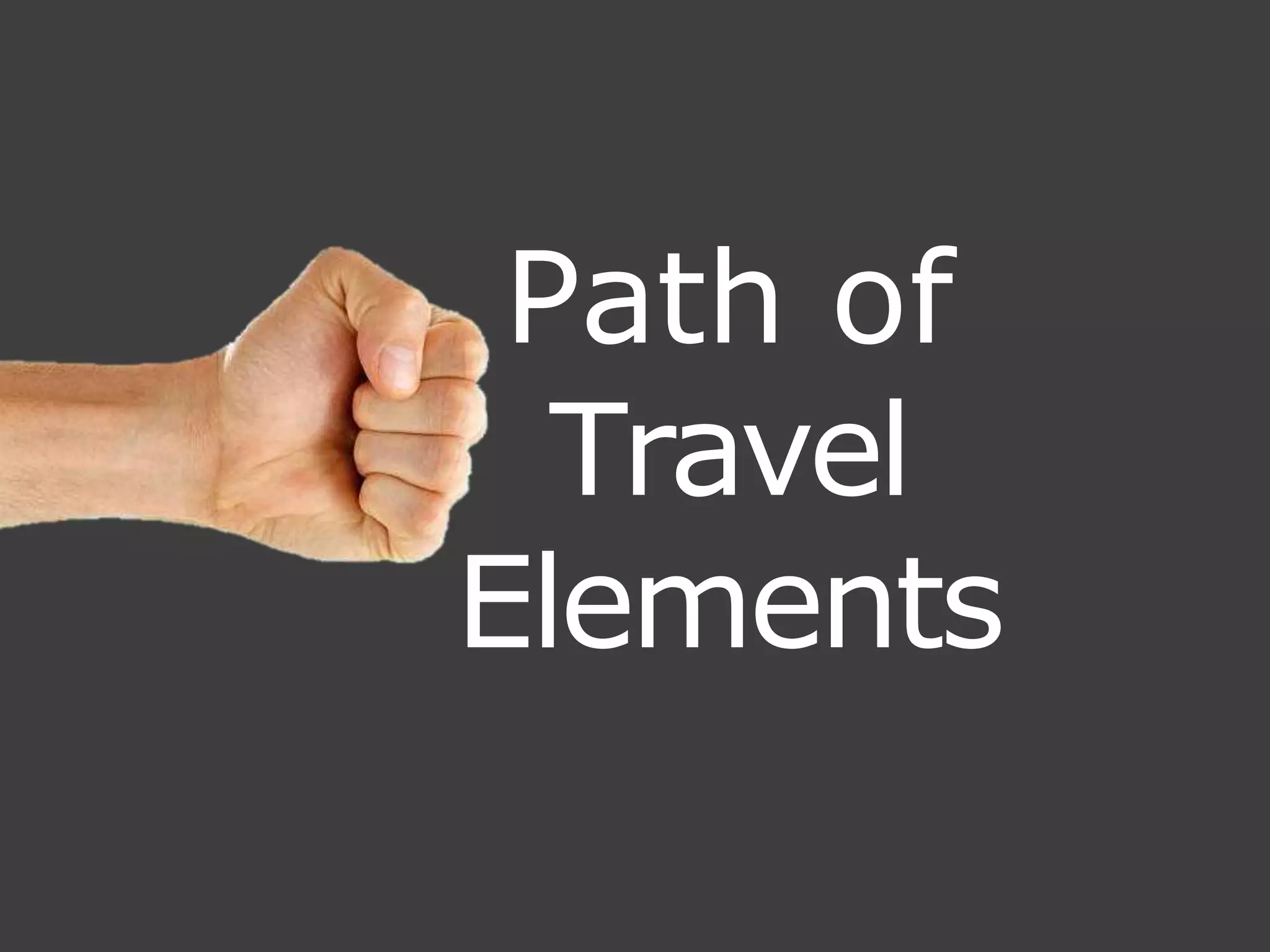 Path of
Travel
Elements
 