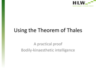 Using the Theorem of Thales 
A practical proof 
Bodily-kinaesthetic intelligence 
 