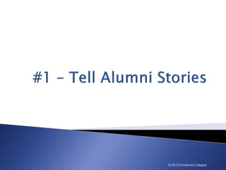 © 2012 Enrollment Catalyst
 