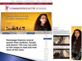 Homepage features several
quotes from students, faculty
and alumni. The user can click
on the image to read and view
more of the story.
 