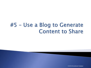 © 2012 Enrollment Catalyst
 