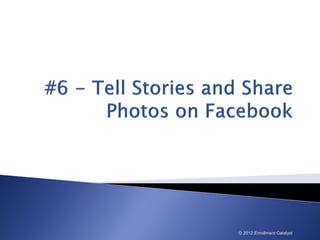 © 2012 Enrollment Catalyst
 