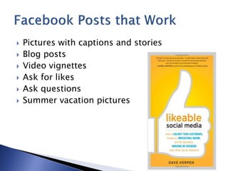    Pictures with captions and stories
   Blog posts
   Video vignettes
   Ask for likes
   Ask questions
   Summer vacation pictures
 