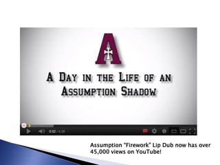 Assumption “Firework” Lip Dub now has over
45,000 views on YouTube!
 