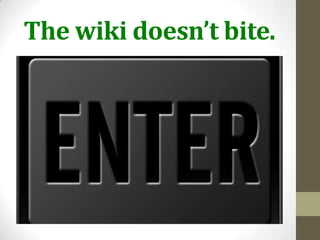 The wiki doesn’t bite.