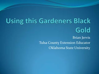 Brian Jervis
Tulsa County Extension Educator
      Oklahoma State University
 