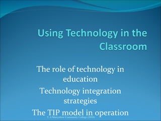 The role of technology in education Technology integration strategies The TIP model in operation 