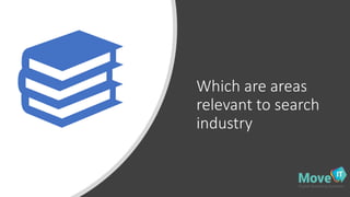 Which are areas
relevant to search
industry
 