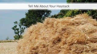 Tell Me About Your Haystack
 