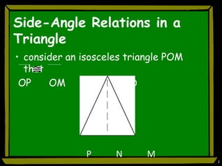 2Side-Angle Relations in a Triangleconsider an isosceles triangle POM thatOPOM		        OP           N           M