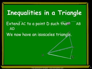 Inequalities in a TriangleExtendACto a point D such thatABADWe now have an isosceles triangle.Free powerpoint template: www.brainybetty.com9