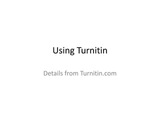 Using Turnitin

Details from Turnitin.com
 