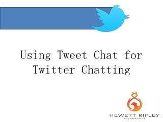 Using Tweet Chat for
Twitter Chatting
 
