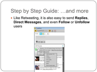 Step by Step Guide: …and moreLike Retweeting, it is also easy to send Replies, Direct Messages, and even Follow or Unfollow users