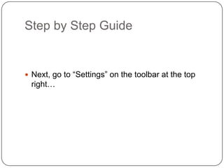 Step by Step GuideNext, go to “Settings” on the toolbar at the top right…
